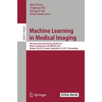 Machine Learning in Medical Imaging: 8th International Workshop, MLMI 2017, Held [Paperback]