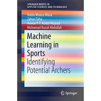 Machine Learning in Sports: Identifying Potential Archers [Paperback]