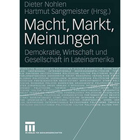 Macht, Markt, Meinungen: Demokratie, Wirtschaft und Gesellschaft in Lateinamerik [Paperback]