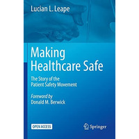 Making Healthcare Safe: The Story of the Patient Safety Movement [Paperback]