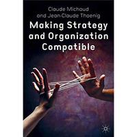 Making Strategy and Organization Compatible [Hardcover]