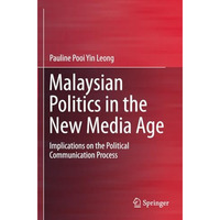 Malaysian Politics in the New Media Age: Implications on the Political Communica [Paperback]