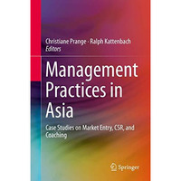 Management Practices in Asia: Case Studies on Market Entry, CSR, and Coaching [Hardcover]