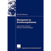 Management im Orientierungsdilemma: Unternehmen zwischen Effizienz und Nachhalti [Paperback]