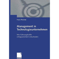 Management in Technologieunternehmen: Wie F?hrungskr?fte erfolgsorientiert entsc [Paperback]