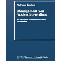 Management von Wechselkursrisiken: Ein Konzept zur F?hrung internationaler Unter [Paperback]