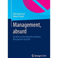 Management, absurd: Ein Blick auf die Kehrseite moderner Management-Begriffe [Paperback]