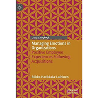 Managing Emotions in Organizations: Positive Employee Experiences Following Acqu [Hardcover]