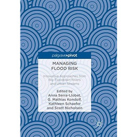 Managing Flood Risk: Innovative Approaches from Big Floodplain Rivers and Urban  [Paperback]