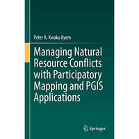 Managing Natural Resource Conflicts with Participatory Mapping and PGIS Applicat [Hardcover]