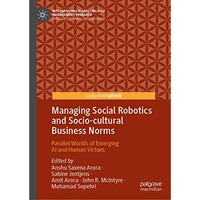 Managing Social Robotics and Socio-cultural Business Norms: Parallel Worlds of E [Hardcover]