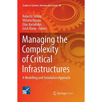 Managing the Complexity of Critical Infrastructures: A Modelling and Simulation  [Paperback]