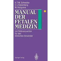 Manual der fetalen Medizin: Mit Referenzwerten f?r den klinischen Anwender [Paperback]