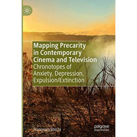 Mapping Precarity in Contemporary Cinema and Television: Chronotopes of Anxiety, [Hardcover]