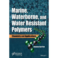 Marine, Waterborne, and Water-Resistant Polymers: Chemistry and Applications [Hardcover]