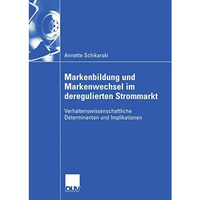 Markenbildung und Markenwechsel im deregulierten Strommarkt: Verhaltenswissensch [Paperback]