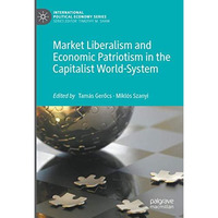 Market Liberalism and Economic Patriotism in the Capitalist World-System [Hardcover]