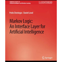 Markov Logic: An Interface Layer for Artificial Intelligence [Paperback]