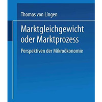 Marktgleichgewicht oder Marktproze?: Perspektiven der Mikro?konomie [Paperback]