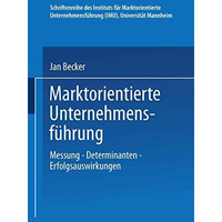 Marktorientierte Unternehmensf?hrung: Messung  Determinanten  Erfolgsauswirkun [Paperback]