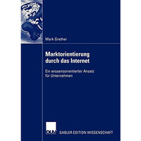 Marktorientierung durch das Internet: Ein wissensorientierter Ansatz f?r Unterne [Paperback]