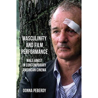 Masculinity and Film Performance: Male Angst in Contemporary American Cinema [Paperback]