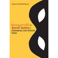 Masquerade And Social Justice In Contemporary Latin American Fiction [Hardcover]