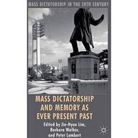 Mass Dictatorship and Memory as Ever Present Past [Paperback]