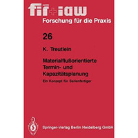 Materialflu?orientierte Termin- und Kapazit?tsplanung: Ein Konzept f?r Serienfer [Paperback]