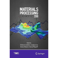 Materials Processing Fundamentals 2018 [Hardcover]