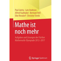 Mathe ist noch mehr: Aufgaben und L?sungen der F?rther Mathematik-Olympiade 2012 [Paperback]