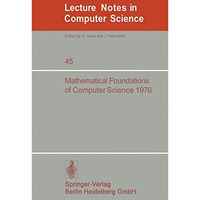 Mathematical Foundations of Computer Science 1976: 5th Symposium at Gdansk, Sept [Paperback]