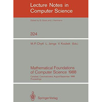 Mathematical Foundations of Computer Science 1988: 13th Symposium Carlsbad, Czec [Paperback]