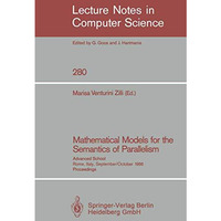 Mathematical Models for the Semantics of Parallelism: Advanced School. Rome, Ita [Paperback]