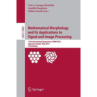 Mathematical Morphology and Its Applications to Signal and Image Processing: 11t [Paperback]