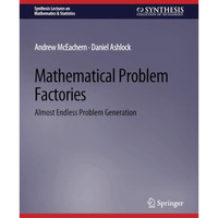 Mathematical Problem Factories: Almost Endless Problem Generation [Paperback]