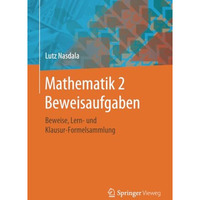 Mathematik 2 Beweisaufgaben: Beweise, Lern- und Klausur-Formelsammlung [Paperback]