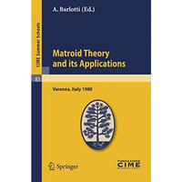 Matroid Theory and Its Applications: Lectures given at a Summer School of the Ce [Paperback]