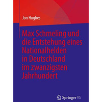 Max Schmeling und die Entstehung eines Nationalhelden in Deutschland im zwanzigs [Paperback]