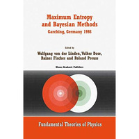 Maximum Entropy and Bayesian Methods Garching, Germany 1998: Proceedings of the  [Hardcover]