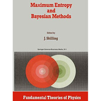 Maximum Entropy and Bayesian Methods: Cambridge, England, 1988 [Hardcover]