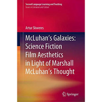 McLuhans Galaxies: Science Fiction Film Aesthetics in Light of Marshall McLuhan [Hardcover]