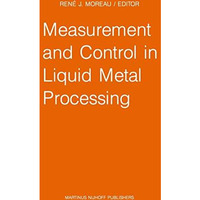 Measurement and Control in Liquid Metal Processing: Proceedings 4th Workshop hel [Hardcover]