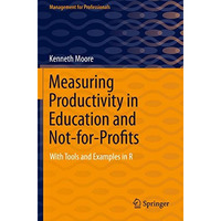 Measuring Productivity in Education and Not-for-Profits: With Tools and Examples [Paperback]