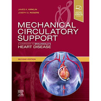 Mechanical Circulatory Support: A Companion to Braunwald's Heart Disease [Hardcover]