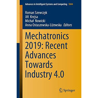 Mechatronics 2019: Recent Advances Towards Industry 4.0 [Paperback]