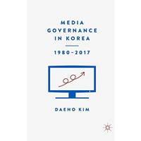 Media Governance in Korea 19802017 [Paperback]