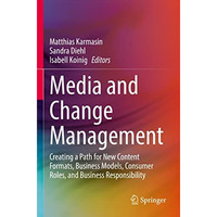 Media and Change Management: Creating a Path for New Content Formats, Business M [Paperback]