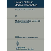 Medical Informatics Europe 82: Fourth Congress of the European Federation of Med [Paperback]