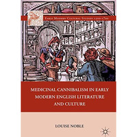 Medicinal Cannibalism in Early Modern English Literature and Culture [Paperback]